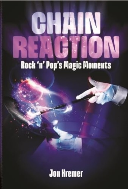 Chain Reaction : Rock 'n' Pop's Magic Moments, Paperback / softback Book