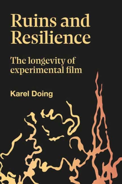 Ruins and Resilience : The Longevity of Experimental Film, Hardback Book