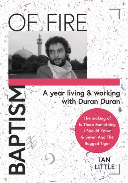 BAPTISM OF FIRE : A year living and working with Duran Duran, Hardback Book
