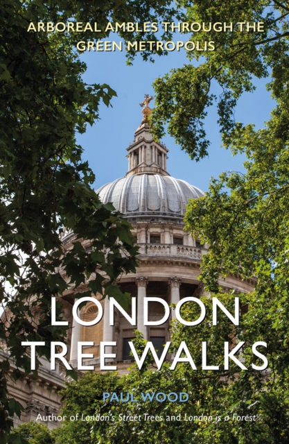 London Tree Walks : Arboreal Ambles Around the Green Metropolis, Paperback / softback Book