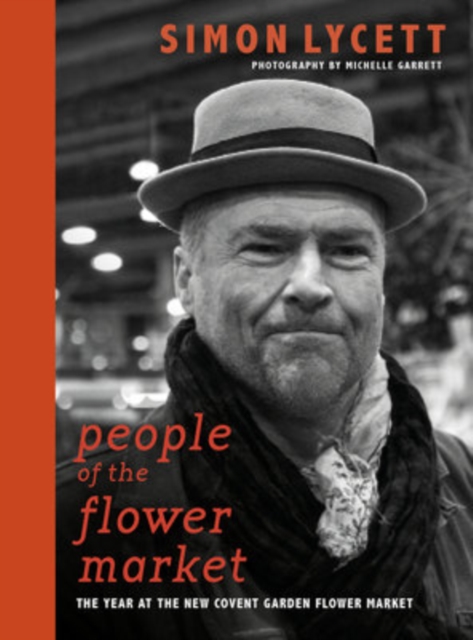 People of the Flower Market : A Year at New Covent Garden Flower Market, Hardback Book