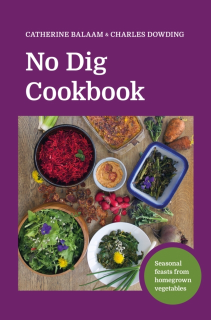 No Dig Cookbook : How to cook and grow your favourite vegetables, Hardback Book
