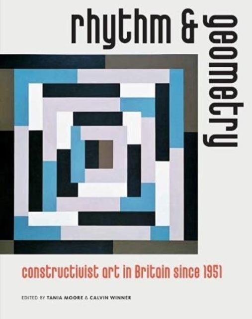 Rhythm and Geometry : Constructivist Art in Britain Since 1951, Paperback / softback Book