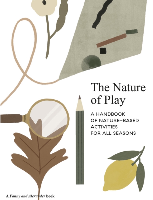 The Nature of Play : A handbook of nature-based activities for all seasons, Paperback / softback Book