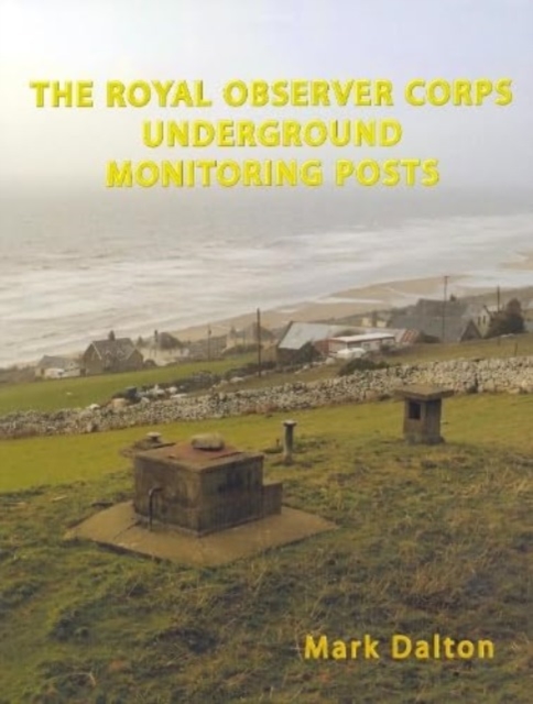 The Royal Observer Corps Underground Monitoring Posts, Paperback / softback Book