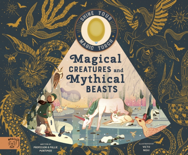 Magical Creatures and Mythical Beasts : Includes magic torch which illuminates more than 30 magical beasts, Hardback Book