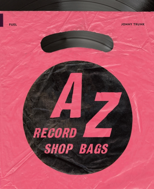 A-Z of Record Shop Bags: 1940s to 1990s, Paperback / softback Book