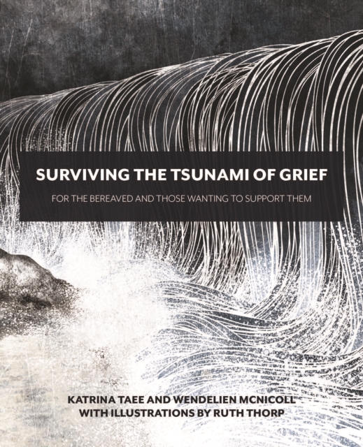 Surviving the Tsunami of Grief : For the Bereaved and Those Wanting to Support Them, Paperback / softback Book