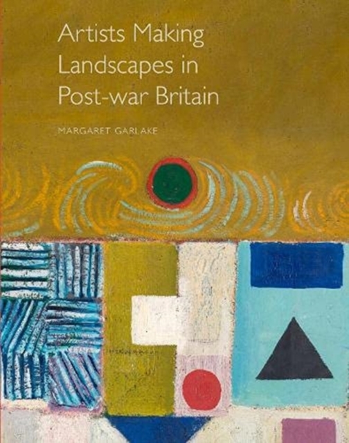 Artists Making Landscapes in Post-war Britain, Hardback Book