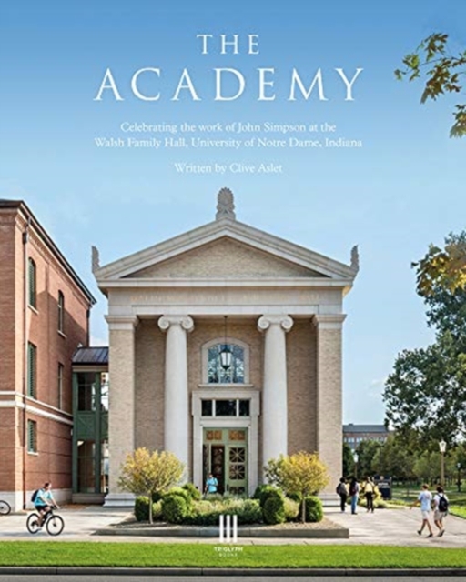 The Academy : Celebrating the work of John Simpson at the Walsh Family Hall, University of Notre Dame, Indiana., Hardback Book