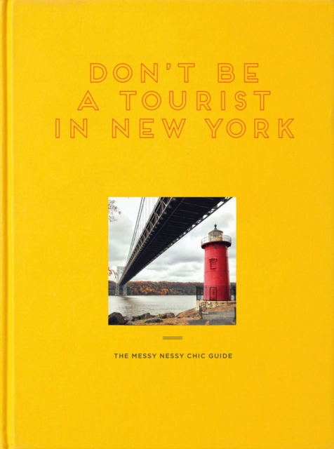 Don't Be a Tourist in New York : The Messy Nessy Chic Guide, Hardback Book
