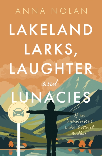 Lakeland Larks, Laughter and Lunacies : Of an Unmotorised Lake District Walker, Paperback / softback Book