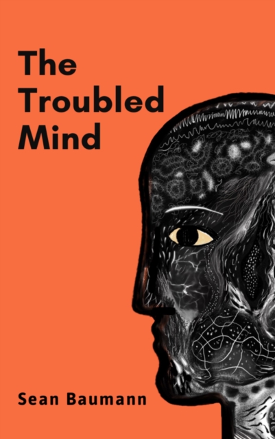The Troubled Mind : Stories of uncertainty and hope, Hardback Book