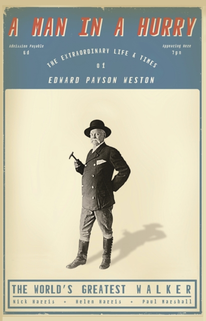 A Man in a Hurry : The Extraordinary Life and Times of Edward Payson Weston, The World's Greatest Walker, Paperback / softback Book