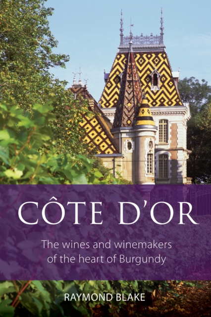 Cote d'Or : The wines and winemakers of the heart of Burgundy, EPUB eBook