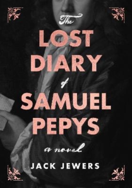 The Lost Diary of Samuel Pepys, Hardback Book