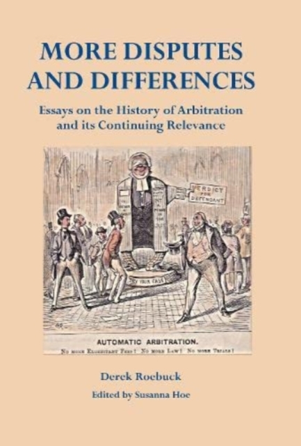 More Disputes and Differences : Essays on the History of Arbitration and its Continuing Relevance, Hardback Book