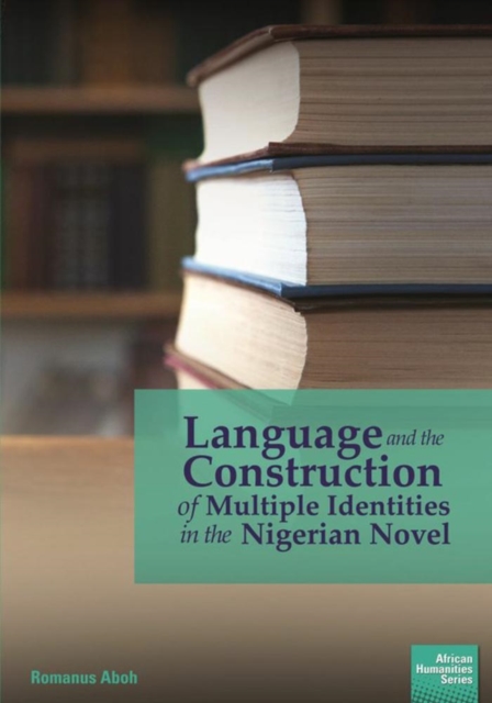 Language and the Construction of Multiple Identities in the Nigerian Novel, PDF eBook