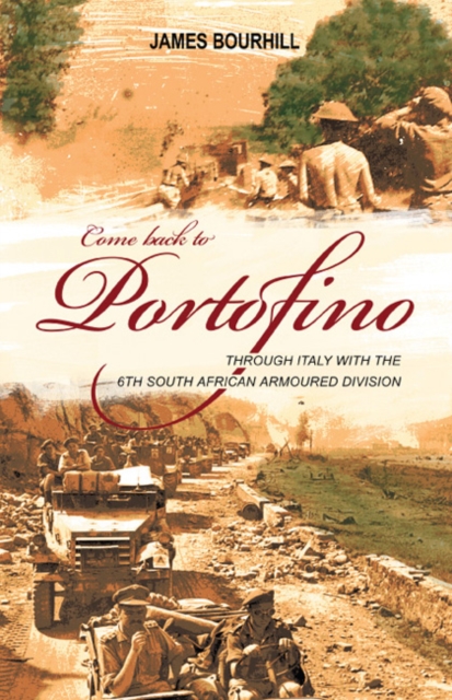 Come Back to Portofino : Through Italy with the 6th South African Armoured Division, Paperback / softback Book
