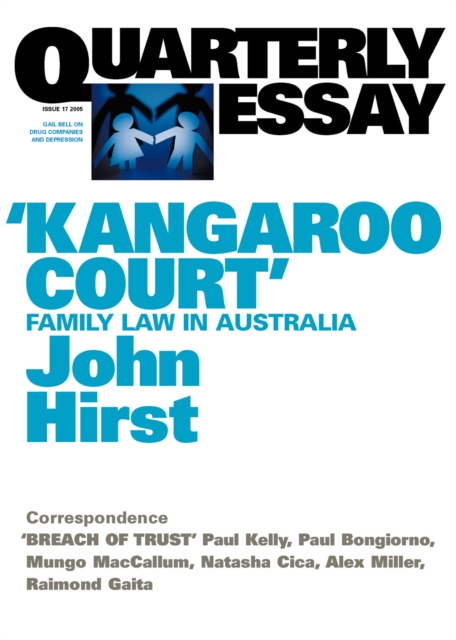 "Kangaroo Court" : Family Law Court in Australia; Quarterly Essay 17, EPUB eBook
