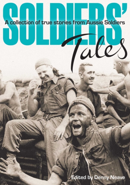 Soldiers' Tales : A Collection of True Stories from Aussie Soldiers, EPUB eBook