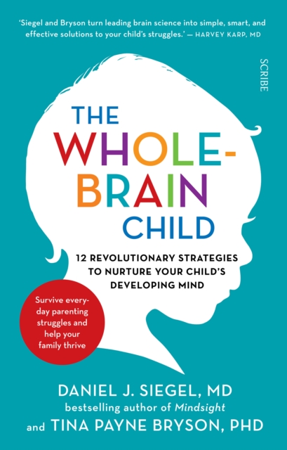 The Whole-Brain Child : 12 revolutionary strategies to nurture your child's developing mind, EPUB eBook
