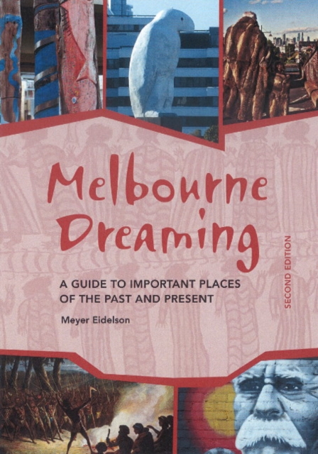 Melbourne Dreaming : A guide to exploring important places of the past and present, Paperback / softback Book