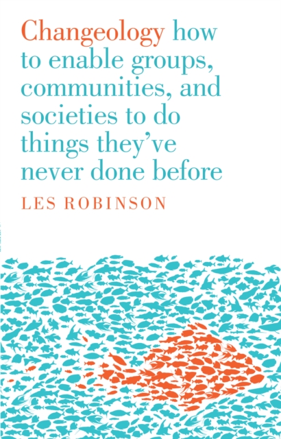 Changeology : how to enable groups, communities, and societies to do things they've never done before, EPUB eBook