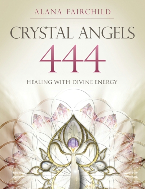 Crystal Angels 444 : Healing with the Divine Energy, Paperback / softback Book