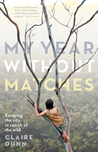 My Year Without Matches : Escaping the City in Search of the Wild, EPUB eBook