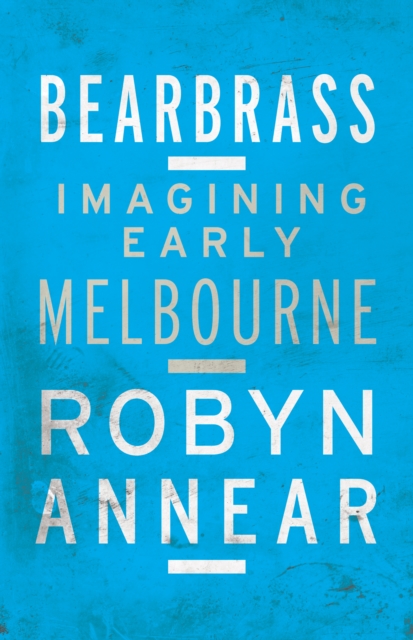 Bearbrass : Imagining Early Melbourne, EPUB eBook