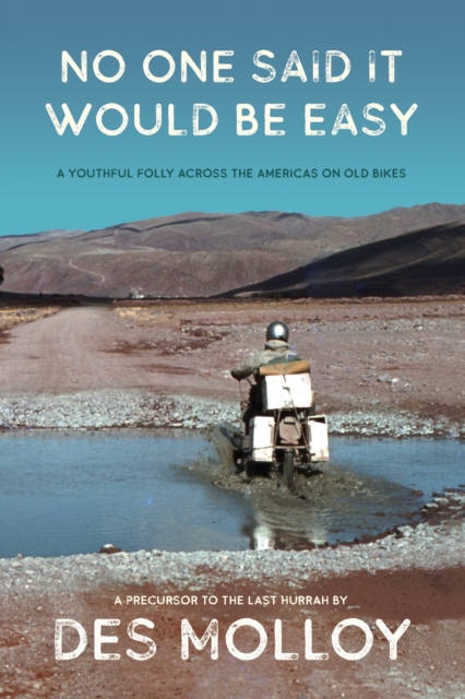 No One Said It Would Be Easy : A youthful folly across the Americas on old bikes, EPUB eBook