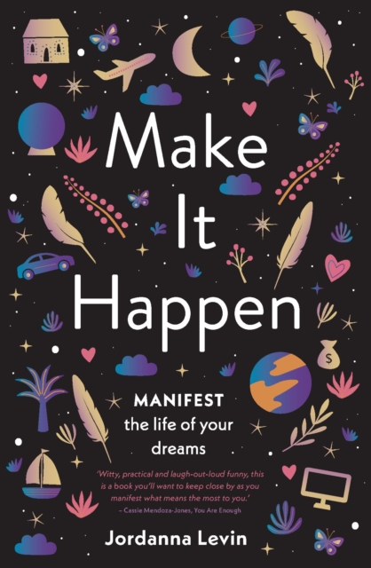 Make It Happen : Manifest the Life of Your Dreams, Paperback / softback Book