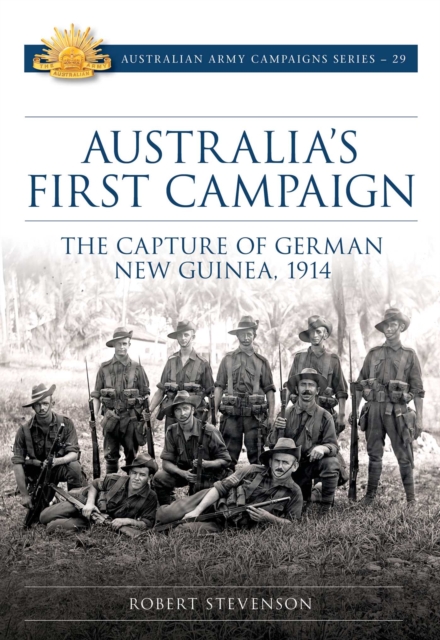 Australia's First Campaign : The Capture of German New Guinea, 1914, EPUB eBook