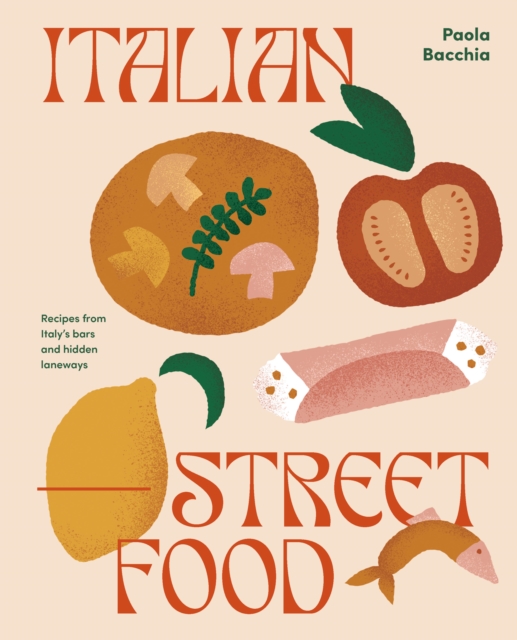 Italian Street Food : Recipes from Italy's Bars and Hidden Laneways, Hardback Book