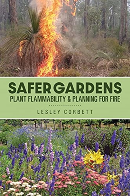 Safer Gardens : Plant Flammability & Planning For Fire, Paperback / softback Book
