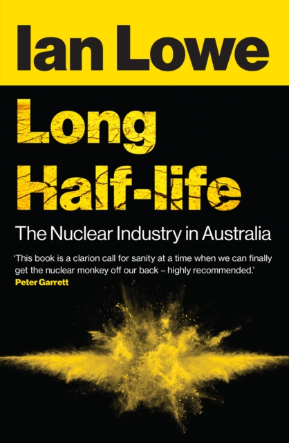 Long Half-life : The Nuclear Industry in Australia, Paperback / softback Book