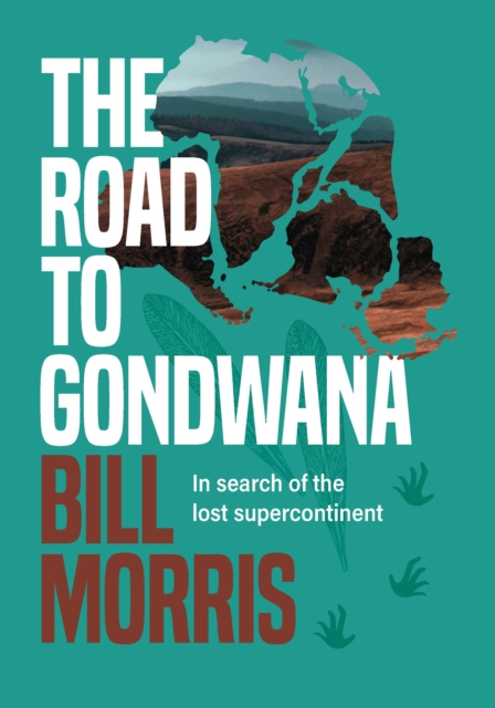 The Road to Gondwana : In search of the lost supercontinent, Hardback Book