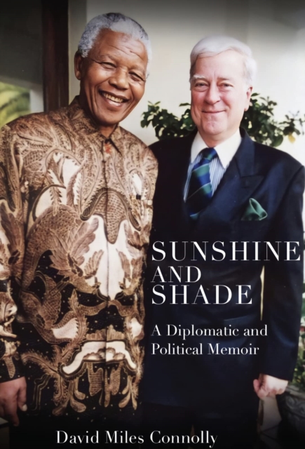 Sunshine and Shade : A Diplomatic and Political Memoir, Paperback / softback Book