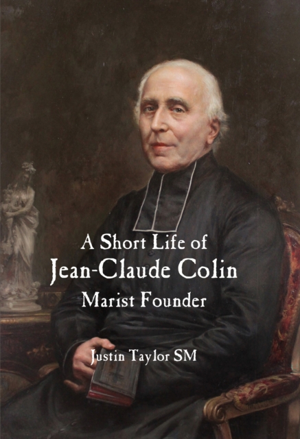 A Short Life of Jean-Claude Colin : Marist Founder, EPUB eBook