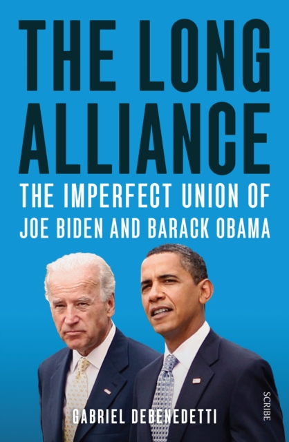 The Long Alliance : the imperfect union of Joe Biden and Barack Obama, EPUB eBook