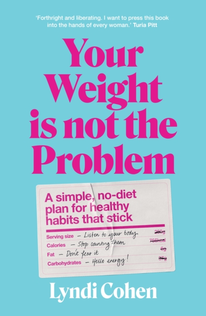 Your Weight Is Not the Problem : A simple, no-diet plan for healthy habits that stick, Paperback / softback Book