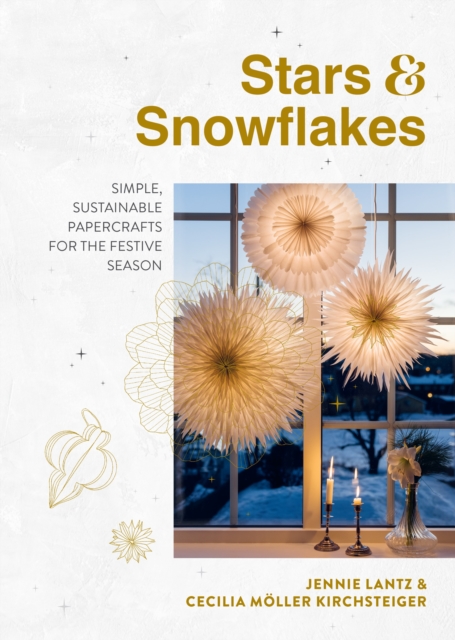 Stars & Snowflakes : Simple, sustainable papercrafts for the festive season, Hardback Book