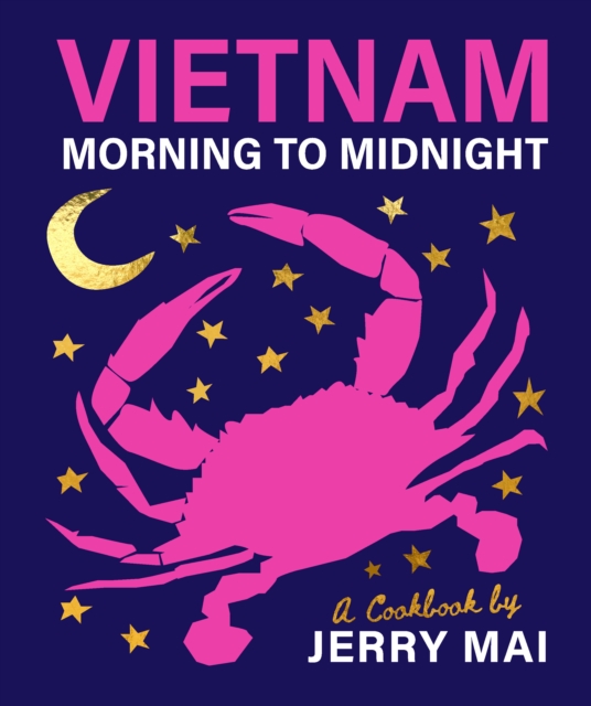 Vietnam: Morning to Midnight : A cookbook by Jerry Mai, Hardback Book