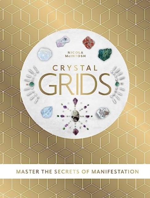 Crystal Grids : Master the secrets of manifestation, Hardback Book
