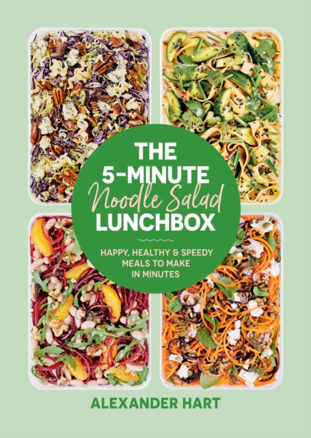 The 5-Minute Noodle Salad Lunchbox : Happy, healthy & speedy meals to make in minutes, Hardback Book