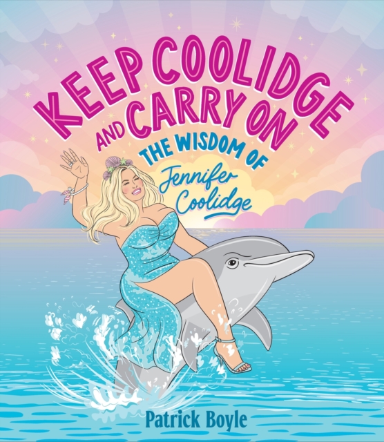 Keep Coolidge and Carry On : The Wisdom of Jennifer Coolidge, Hardback Book