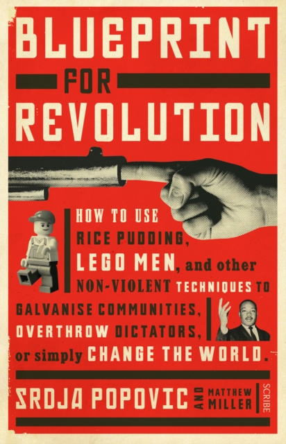 Blueprint for Revolution : how to use rice pudding, Lego men, and other non-violent techniques to galvanise communities, overthrow dictators, or simply change the world, EPUB eBook
