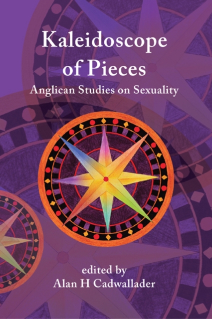 A Kaleidoscope of Pieces : Anglican Essays on Sexuality, Ecclesiology and Theology, EPUB eBook