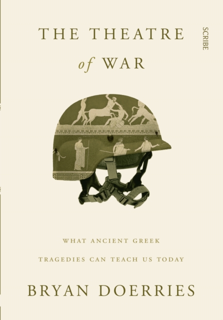 The Theatre of War : what ancient Greek tragedies can teach us today, EPUB eBook